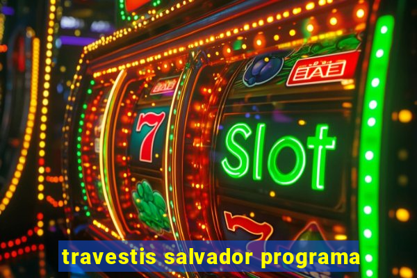 travestis salvador programa